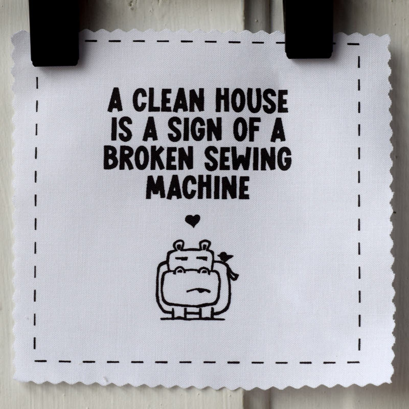 A clean house is a sign of a broken sewing machine