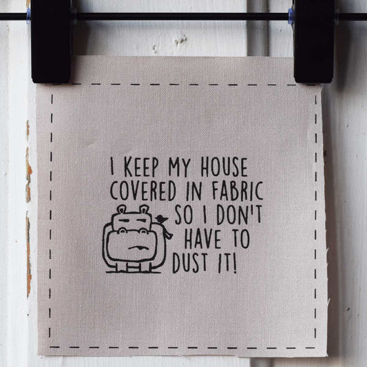 I keep my house covered in fabric so I don't have to dust it—Salty Square