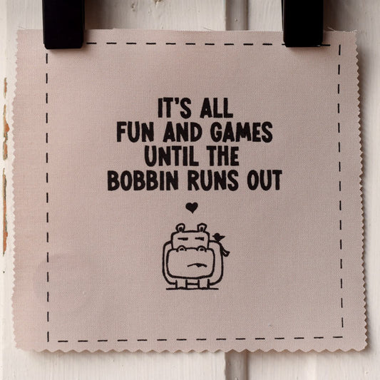 It's all fun and games until the bobbin runs out