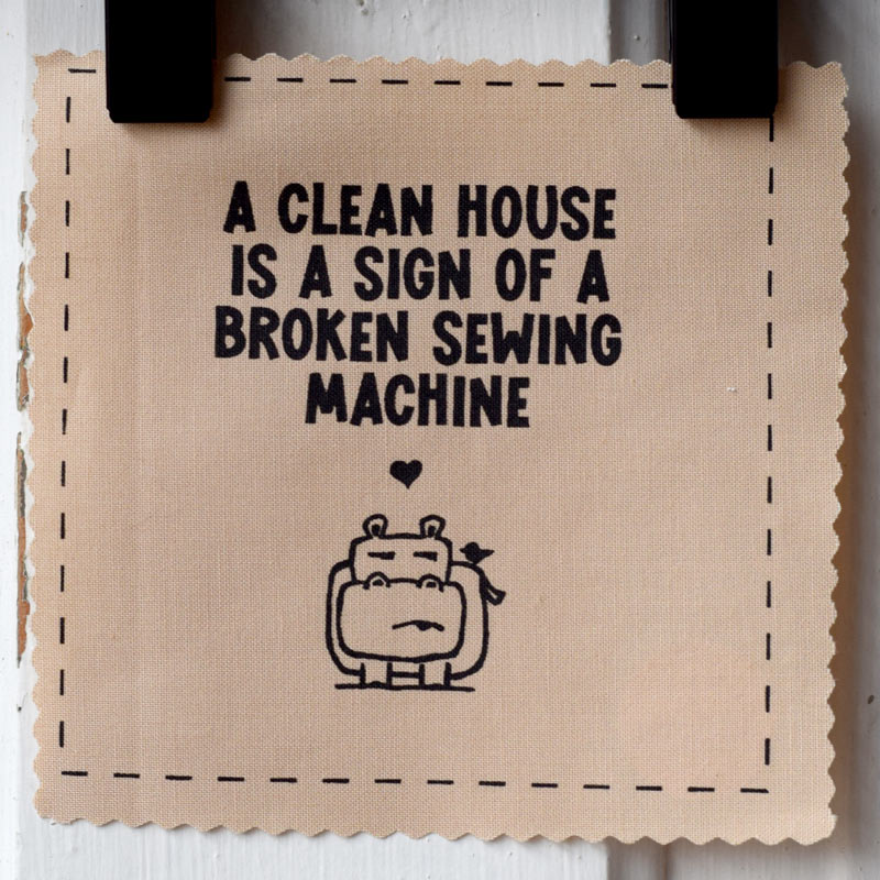 A clean house is a sign of a broken sewing machine
