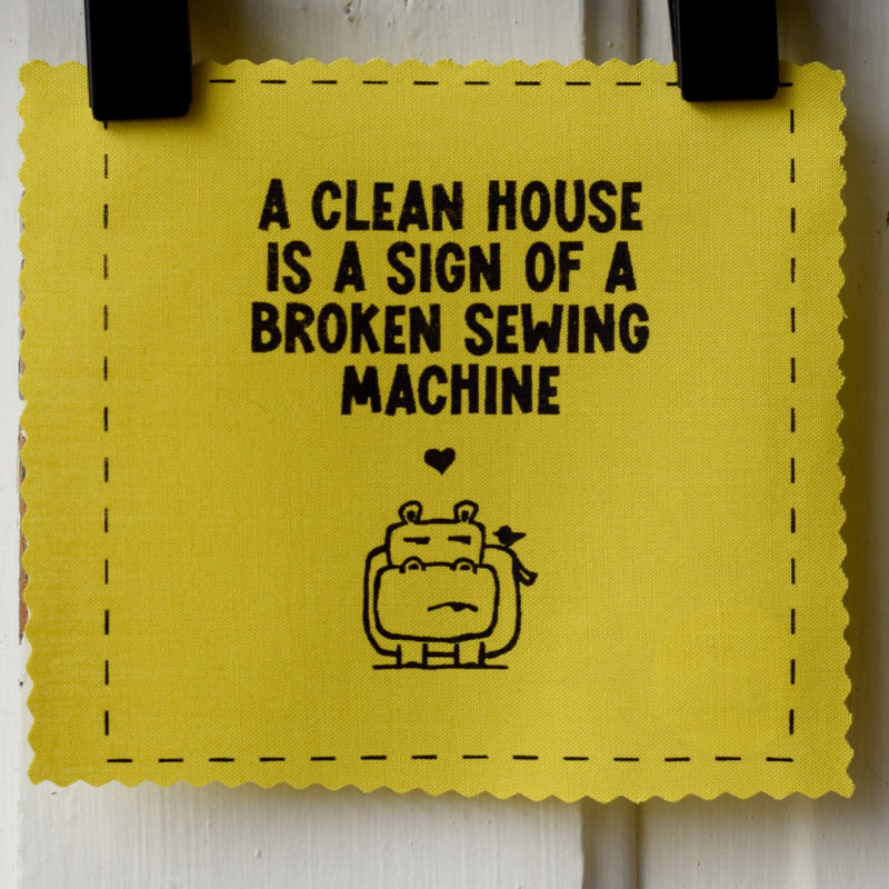 A clean house is a sign of a broken sewing machine