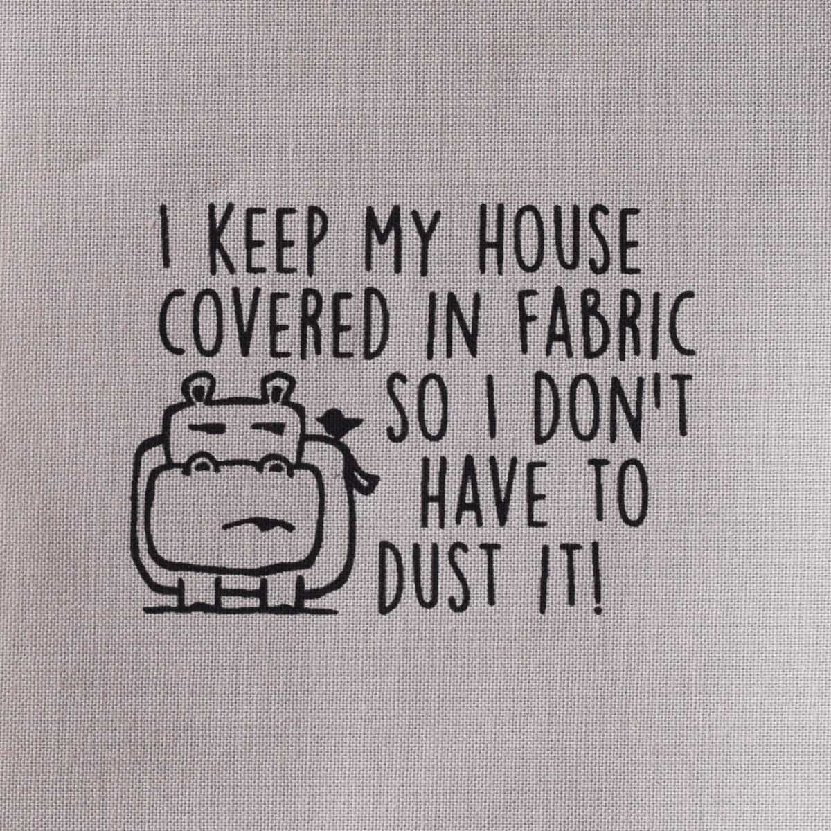 I keep my house covered in fabric so I don't have to dust it—Salty Square