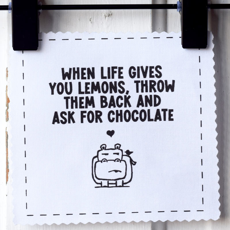 When life gives you lemons, throw them back and ask for chocolate