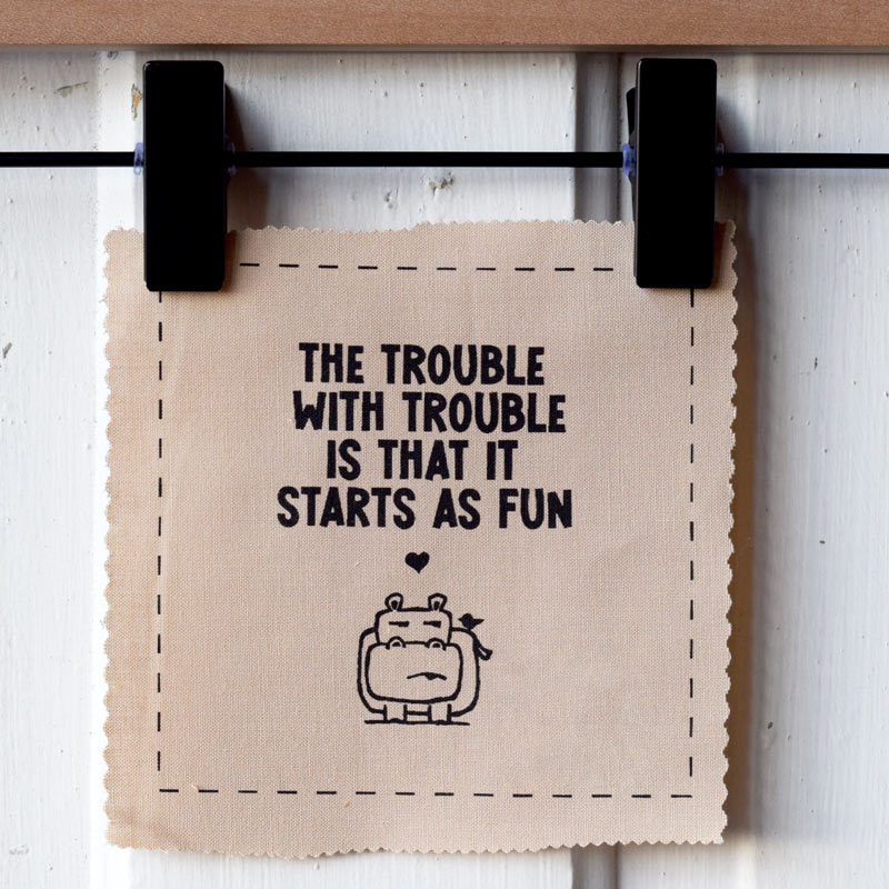 The trouble with trouble is that it starts as fun