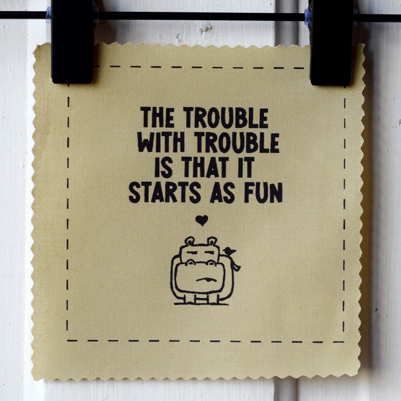 The trouble with trouble is that it starts as fun